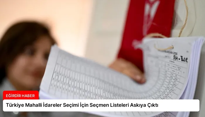 Türkiye Mahalli İdareler Seçimi İçin Seçmen Listeleri Askıya Çıktı