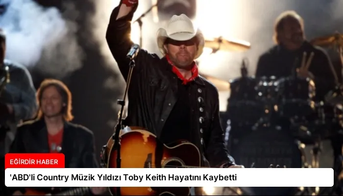 ‘ABD’li Country Müzik Yıldızı Toby Keith Hayatını Kaybetti