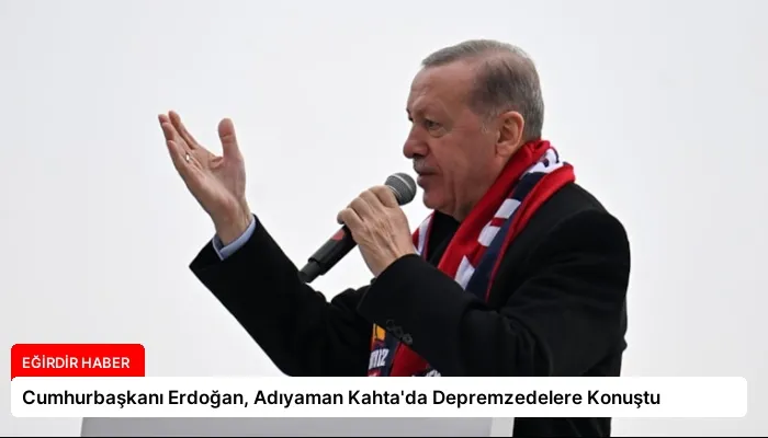 Cumhurbaşkanı Erdoğan, Adıyaman Kahta’da Depremzedelere Konuştu