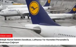 Birleşik Hizmet Sektörü Sendikası, Lufthansa Yer Hizmetleri Personelini İş Bırakmaya Çağırıyor