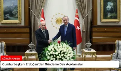 Cumhurbaşkanı Erdoğan’dan Gündeme Dair Açıklamalar