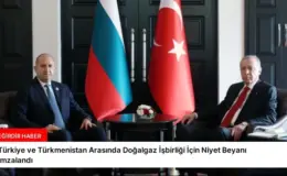Türkiye ve Türkmenistan Arasında Doğalgaz İşbirliği İçin Niyet Beyanı İmzalandı