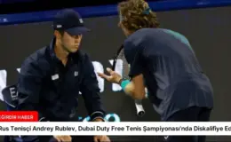 Rus Tenisçi Andrey Rublev, Dubai Duty Free Tenis Şampiyonası’nda Diskalifiye Edildi
