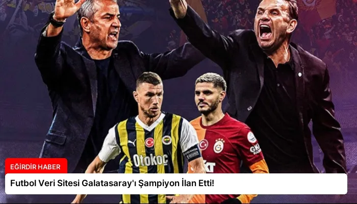 Futbol Veri Sitesi Galatasaray’ı Şampiyon İlan Etti!