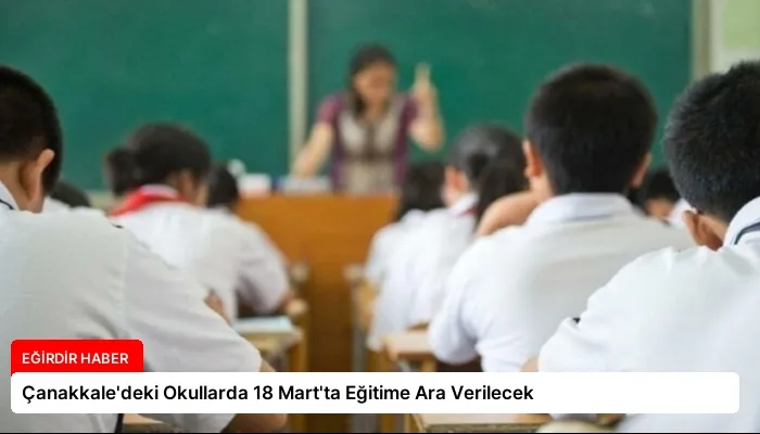 Çanakkale’deki Okullarda 18 Mart’ta Eğitime Ara Verilecek