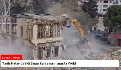 Tarihi Hatay Valiliği Binası Kahramanmaraş’ta Yıkıldı