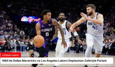 NBA’de Dallas Mavericks ve Los Angeles Lakers Deplasman Zaferiyle Parladı