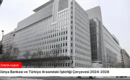 Dünya Bankası ve Türkiye Arasındaki İşbirliği Çerçevesi 2024-2028