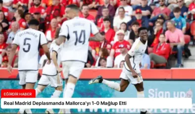 Real Madrid Deplasmanda Mallorca’yı 1-0 Mağlup Etti