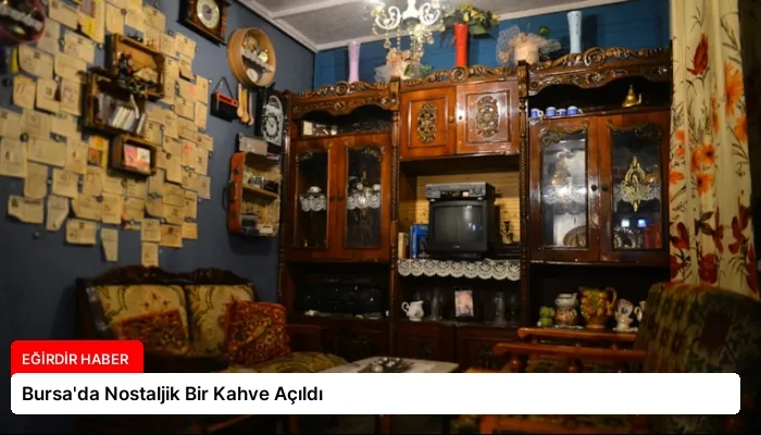 Bursa’da Nostaljik Bir Kahve Açıldı