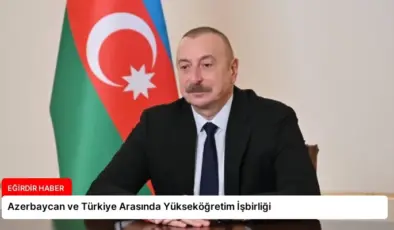 Azerbaycan ve Türkiye Arasında Yükseköğretim İşbirliği