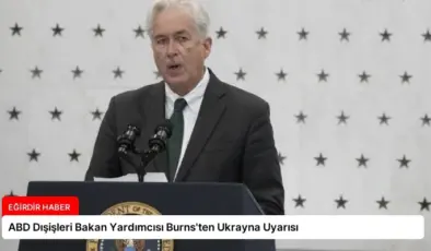 ABD Dışişleri Bakan Yardımcısı Burns’ten Ukrayna Uyarısı