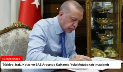 Türkiye, Irak, Katar ve BAE Arasında Kalkınma Yolu Mutabakatı İmzalandı