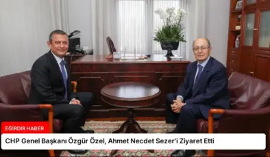 CHP Genel Başkanı Özgür Özel, Ahmet Necdet Sezer’i Ziyaret Etti