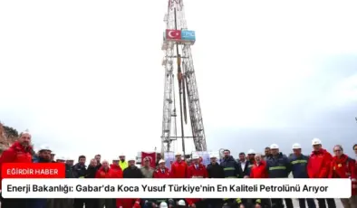 Enerji Bakanlığı: Gabar’da Koca Yusuf Türkiye’nin En Kaliteli Petrolünü Arıyor