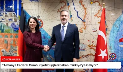 “Almanya Federal Cumhuriyeti Dışişleri Bakanı Türkiye’ye Geliyor”