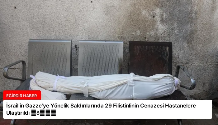 İsrail’in Gazze’ye Yönelik Saldırılarında 29 Filistinlinin Cenazesi Hastanelere Ulaştırıldı ⏬👇