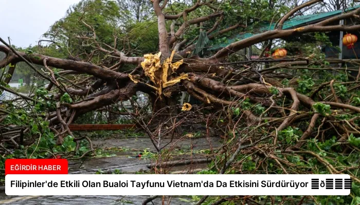 Filipinler’de Etkili Olan Bualoi Tayfunu Vietnam’da Da Etkisini Sürdürüyor ⏬👇