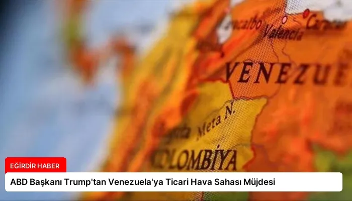 ABD Başkanı Trump’tan Venezuela’ya Ticari Hava Sahası Müjdesi