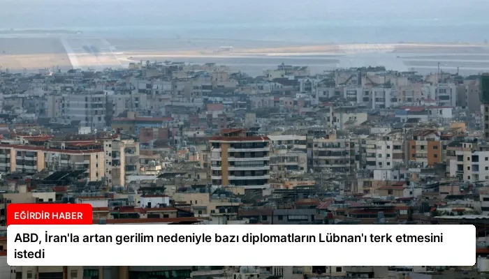 ABD, İran’la artan gerilim nedeniyle bazı diplomatların Lübnan’ı terk etmesini istedi