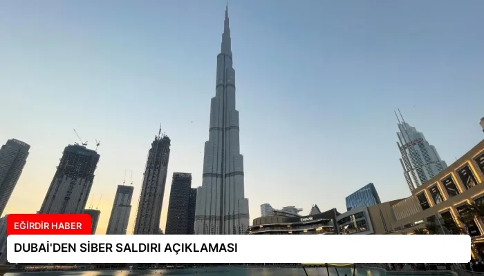 DUBAİ’DEN SİBER SALDIRI AÇIKLAMASI
