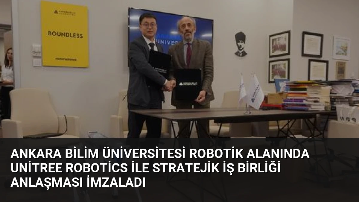 Ankara Bilim Üniversitesi Robotik Alanında Unitree Robotics ile Stratejik İş Birliği Anlaşması İmzaladı