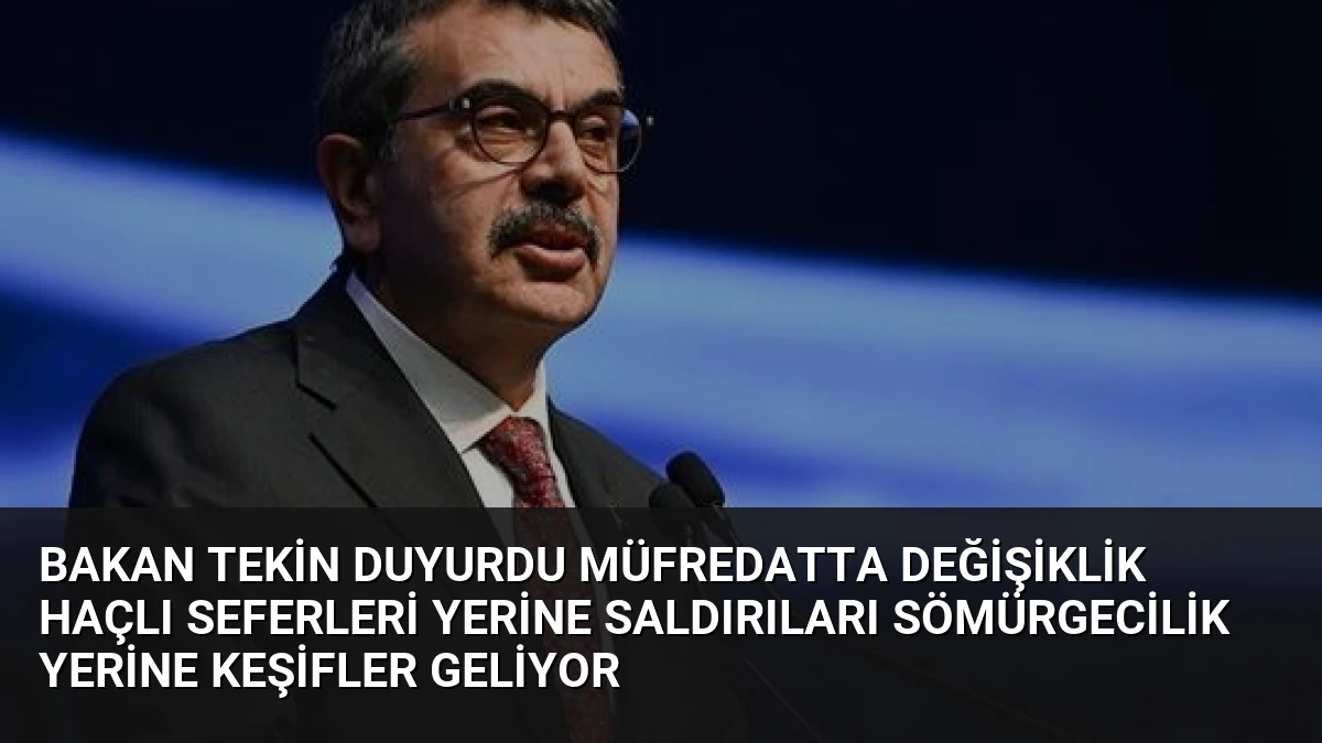 Bakan Tekin Duyurdu Müfredatta Değişiklik Haçlı Seferleri Yerine Saldırıları Sömürgecilik Yerine Keşifler Geliyor