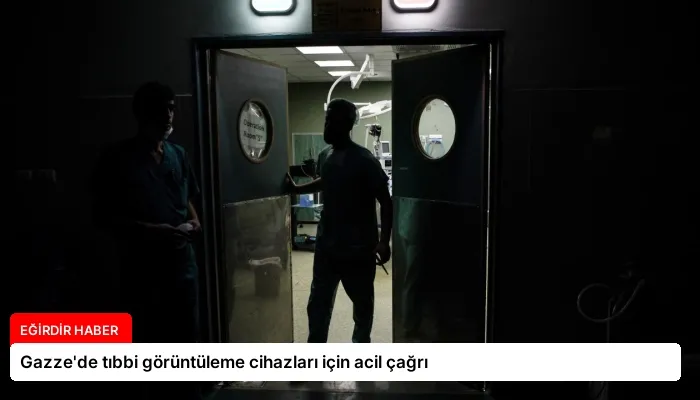 Gazze’de tıbbi görüntüleme cihazları için acil çağrı