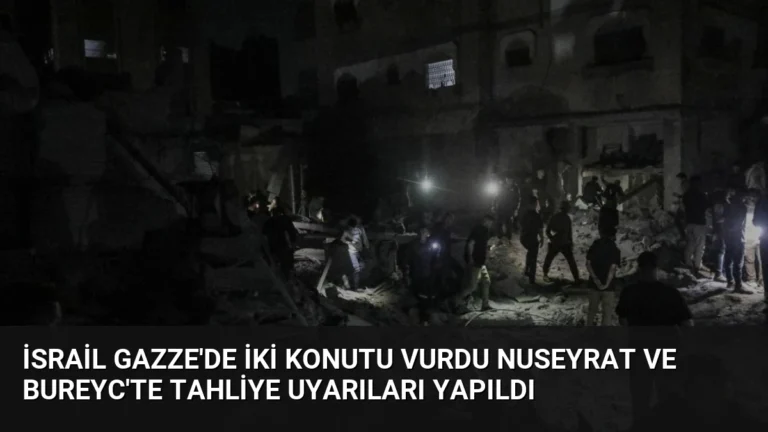 İsrail Gazze’de İki Konutu Vurdu Nuseyrat ve Bureyc’te Tahliye Uyarıları Yapıldı