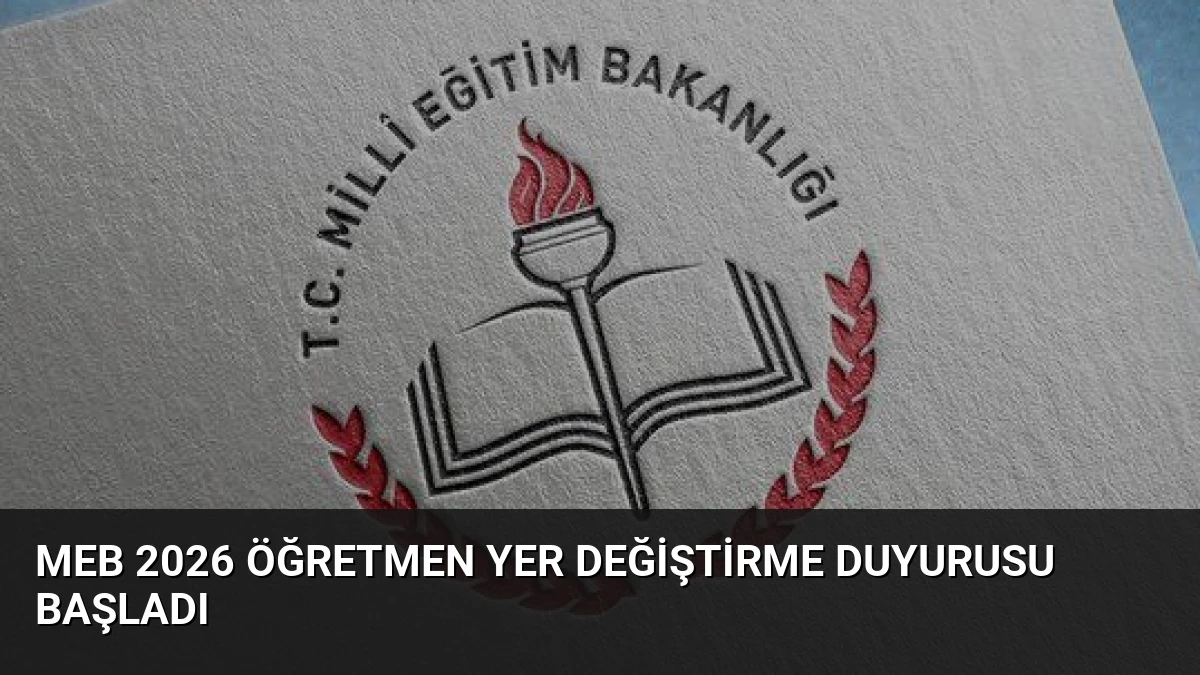 MEB 2026 Öğretmen Yer Değiştirme Duyurusu Başladı