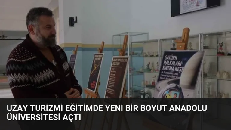 Uzay Turizmi Eğitimde Yeni Bir Boyut Anadolu Üniversitesi Açtı