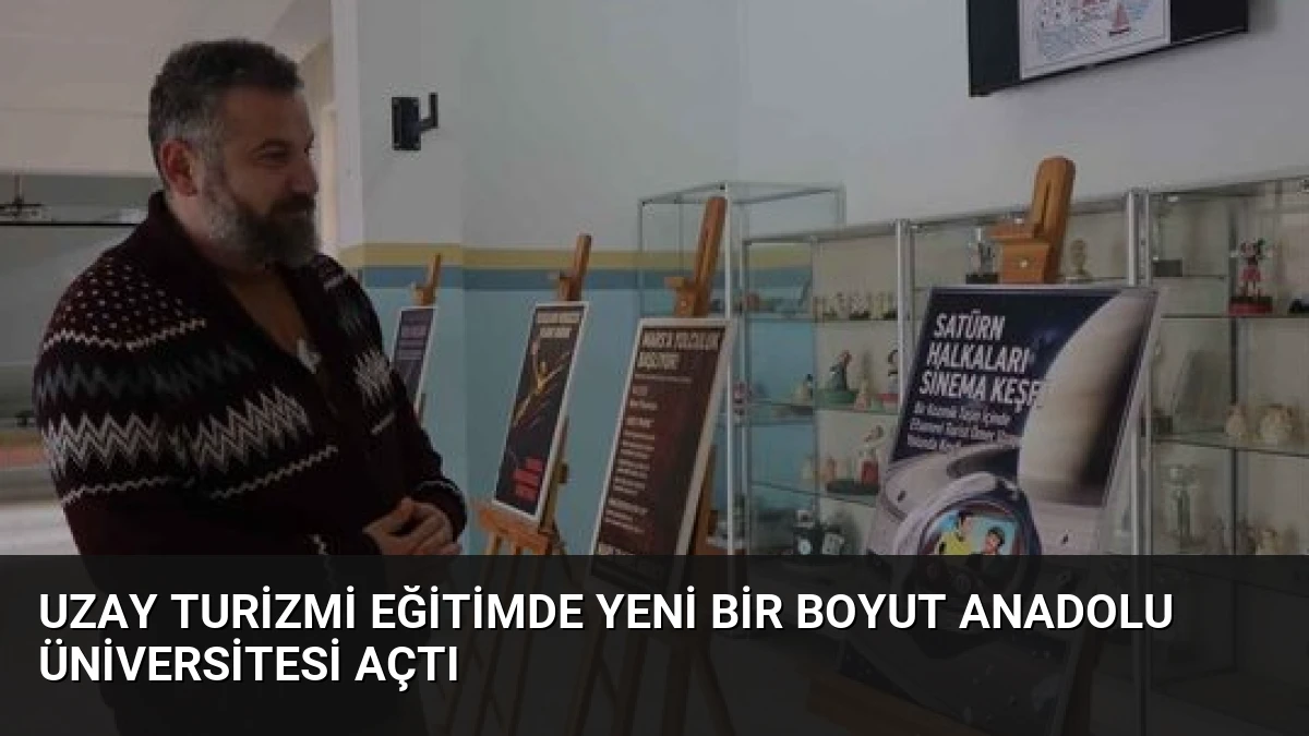 Uzay Turizmi Eğitimde Yeni Bir Boyut Anadolu Üniversitesi Açtı