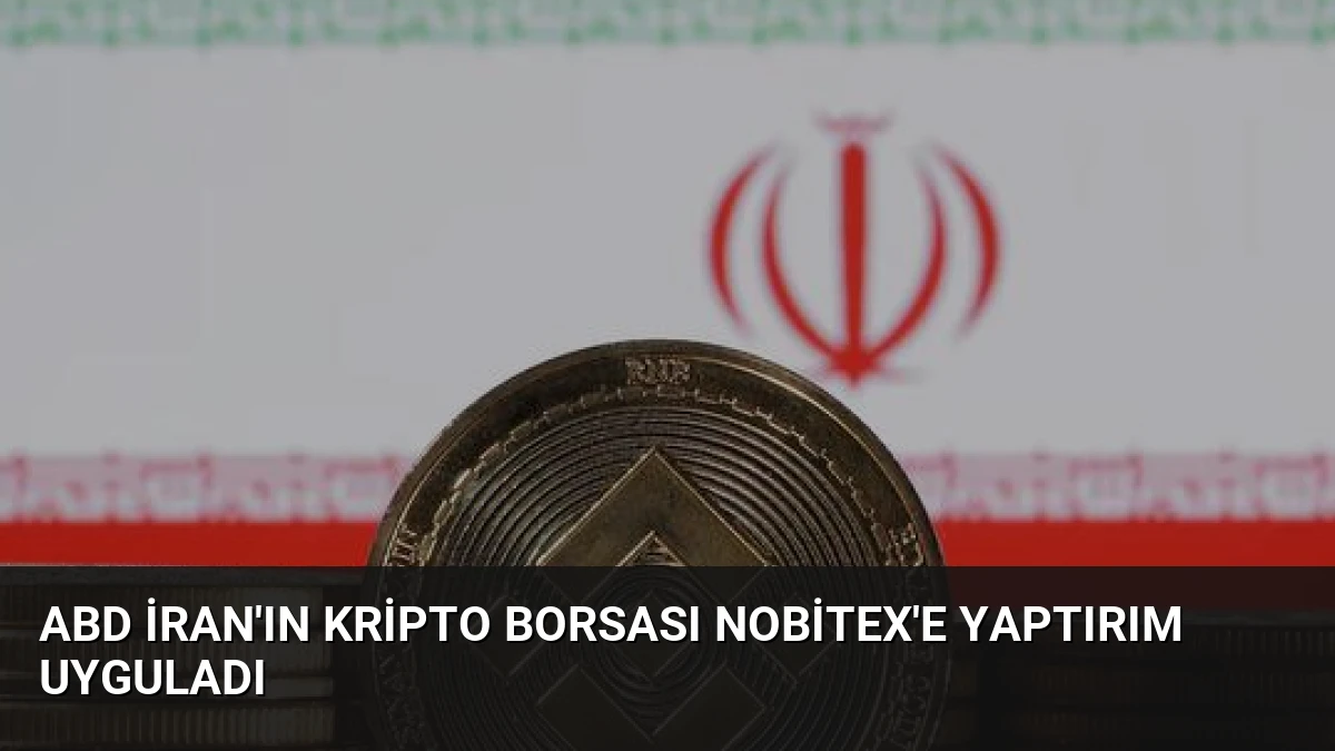 ABD İran’ın Kripto Borsası Nobitex’e Yaptırım Uyguladı