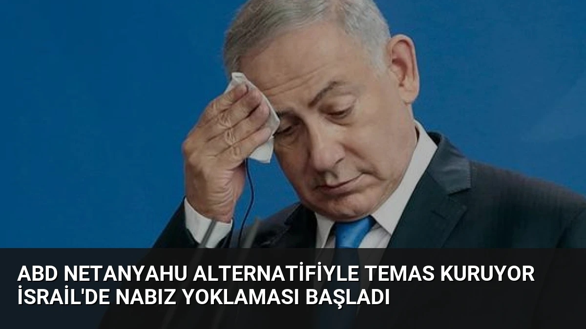ABD Netanyahu Alternatifiyle Temas Kuruyor İsrail’de Nabız Yoklaması Başladı