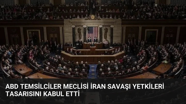 ABD Temsilciler Meclisi İran Savaşı Yetkileri Tasarısını Kabul Etti