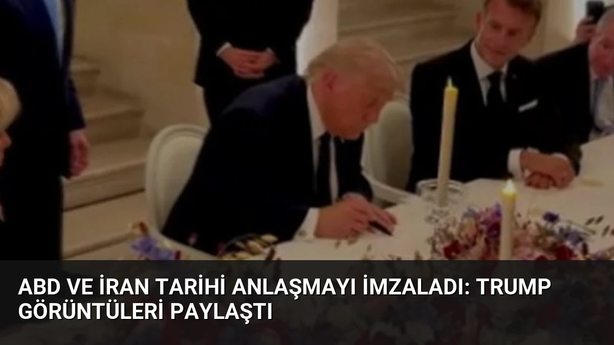 ABD ve İran Tarihi Anlaşmayı İmzaladı: Trump Görüntüleri Paylaştı