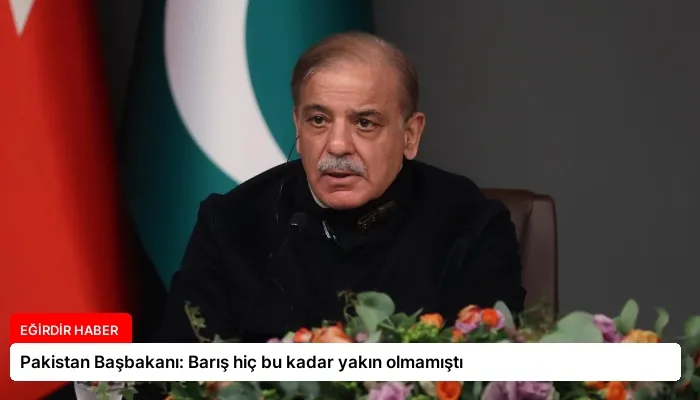 Pakistan Başbakanı: Barış hiç bu kadar yakın olmamıştı