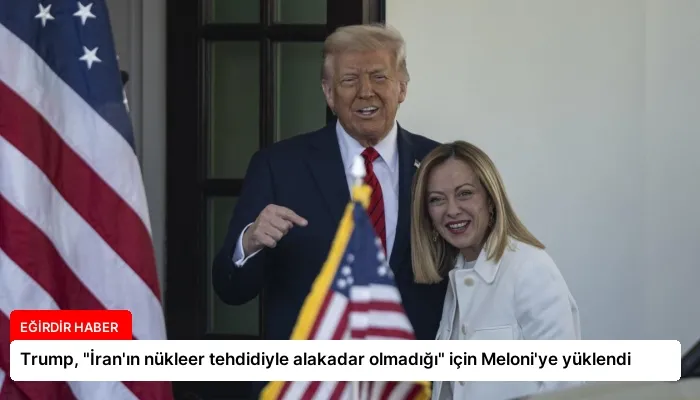 Trump, “İran’ın nükleer tehdidiyle alakadar olmadığı” için Meloni’ye yüklendi