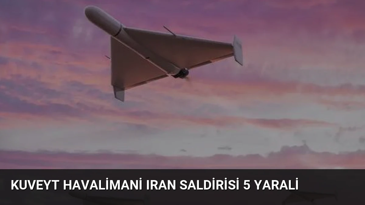 Kuveyt Havalimani Iran Saldirisi 5 Yarali