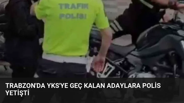 Trabzon’da YKS’ye Geç Kalan Adaylara Polis Yetişti