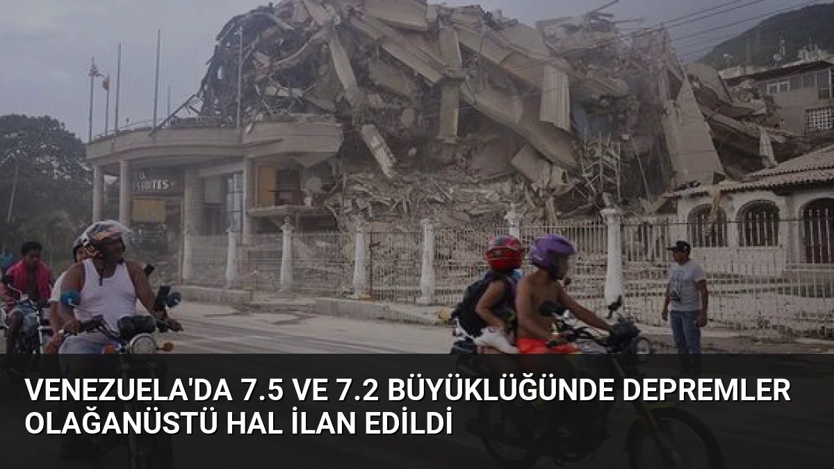 Venezuela’da 7.5 ve 7.2 Büyüklüğünde Depremler Olağanüstü Hal İlan Edildi