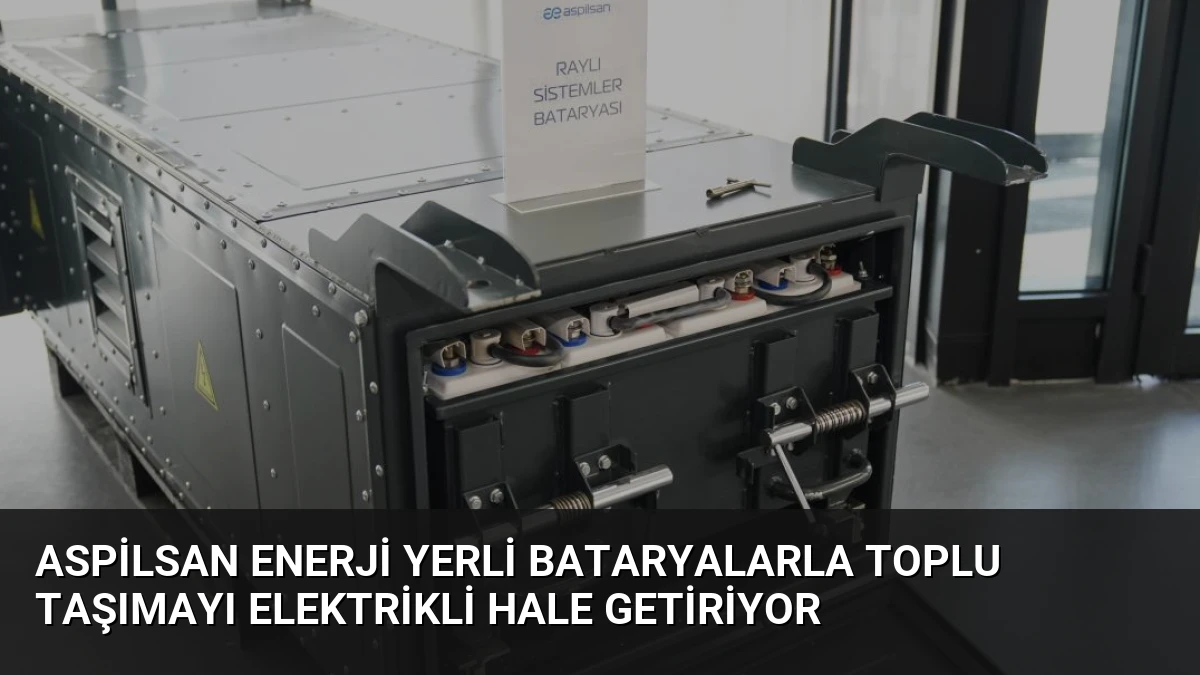 ASPİLSAN Enerji Yerli Bataryalarla Toplu Taşımayı Elektrikli Hale Getiriyor