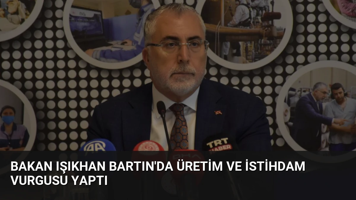 Bakan Işıkhan Bartın’da Üretim ve İstihdam Vurgusu Yaptı