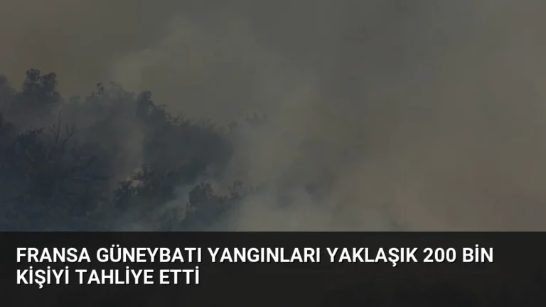 Fransa Güneybatı Yangınları Yaklaşık 200 Bin Kişiyi Tahliye Etti