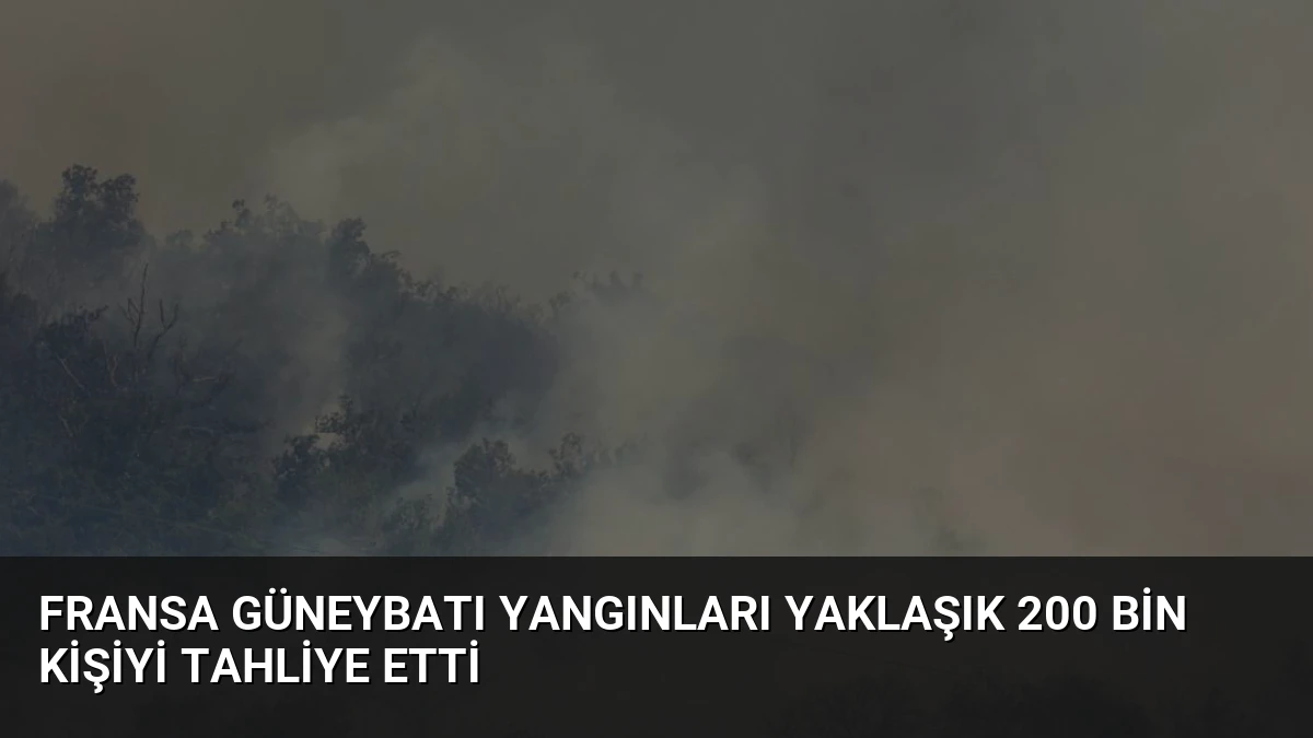 Fransa Güneybatı Yangınları Yaklaşık 200 Bin Kişiyi Tahliye Etti