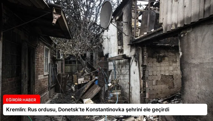 Kremlin: Rus ordusu, Donetsk’te Konstantinovka şehrini ele geçirdi