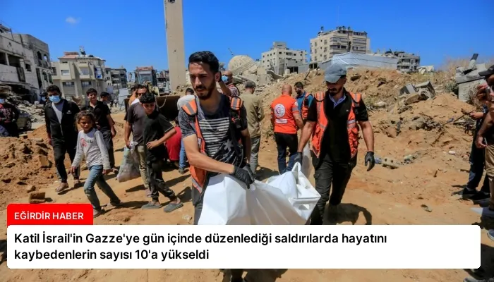 Katil İsrail’in Gazze’ye gün içinde düzenlediği saldırılarda hayatını kaybedenlerin sayısı 10’a yükseldi