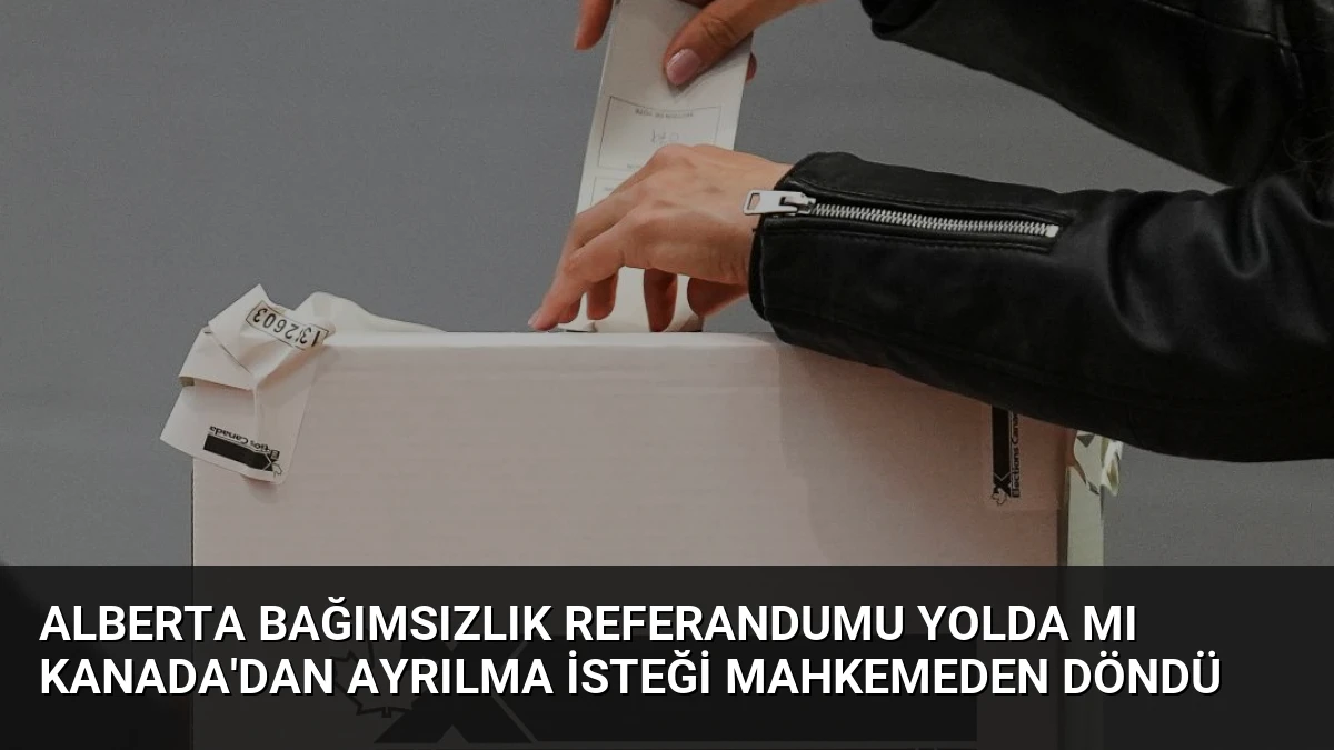 Alberta Bağımsızlık Referandumu Yolda mı Kanada’dan Ayrılma İsteği Mahkemeden Döndü