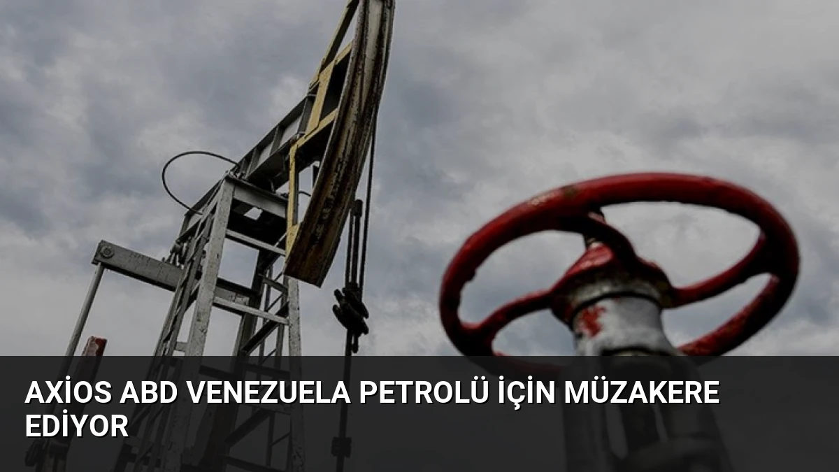 Axios ABD Venezuela Petrolü İçin Müzakere Ediyor