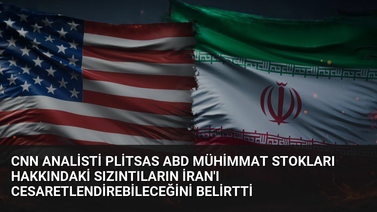 CNN Analisti Plitsas ABD Mühimmat Stokları Hakkındaki Sızıntıların İran’ı Cesaretlendirebileceğini Belirtti